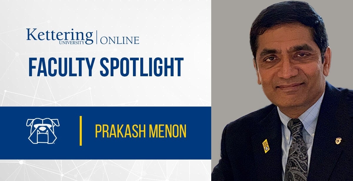 Kettering University Online faculty spotlight: Prakash Menon