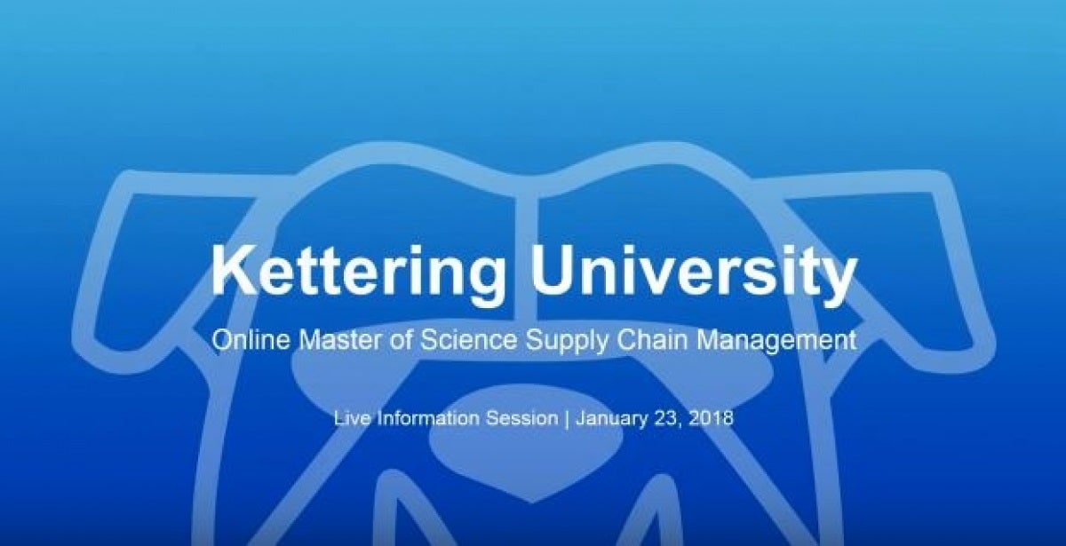 Kettering University Online MS Supply Chain Management - Live Information Session, January 2018